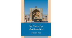 Book Cover: The Making of Shia Ayatollahs by Sayed Hassan Akhlaq